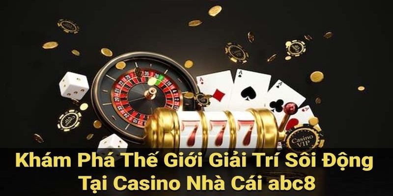 Casino ABC8 – Nơi hội tụ các trò chơi hấp dẫn