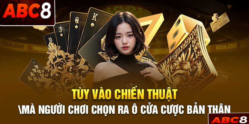 Tùy vào chiến thuật mà người chơi chọn ra ô cửa cược bản thân tự tin hơn