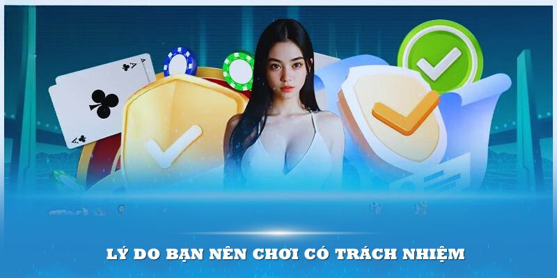 Lý do thành viên nên chơi có trách nhiệm?