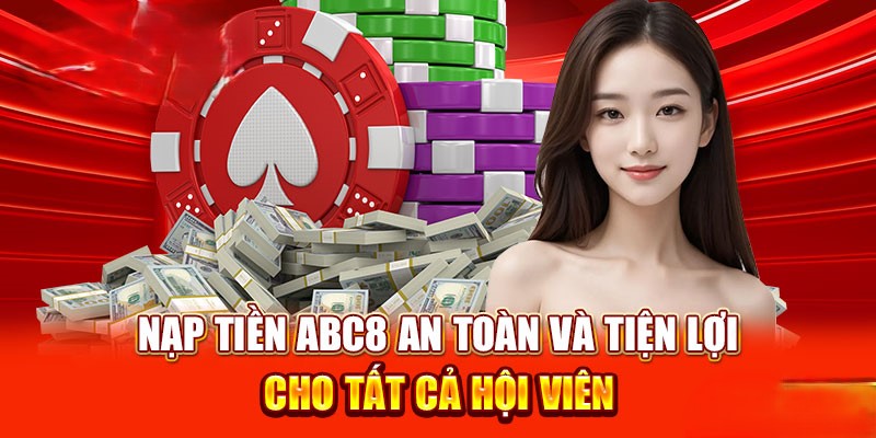 Nạp tiền ABC8 – Hướng dẫn đầy đủ và cách bảo vệ tài khoản an toàn