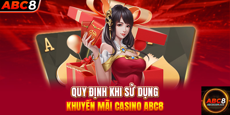 Quy Định Sử Dụng Khuyến Mãi Casino ABC8