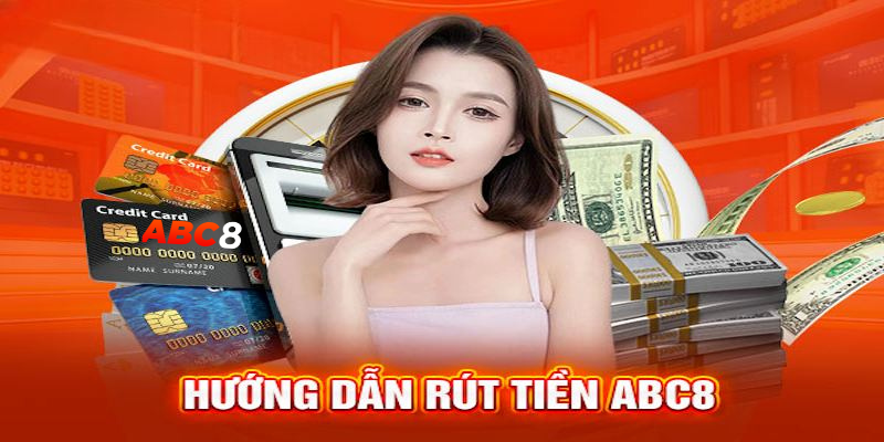 Rút tiền ABC8 – Hướng dẫn giải quyết vấn đề và đảm bảo giao dịch nhanh chóng, an toàn.